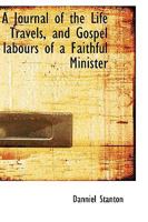 A Journal of the Life Travels, and Gospel labours of a Faithful Minister 0469943114 Book Cover