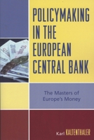 Policy-making in the European Central Bank: The Masters of Europe's Money (Governance in Europe)