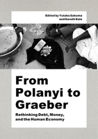 From Polanyi to Graeber : Rethinking Debt, Money, and the Human Economy 1642736198 Book Cover