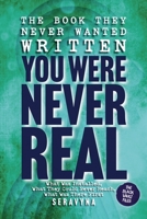 You Were Never Real: How You Were Installed Before You Could Object, the Awareness They Could Never Reach, and What Was There First (The Black Vault Series) 1997920441 Book Cover