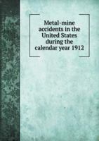 Metal-Mine Accidents in the United States During the Calendar Year 1912 5518965702 Book Cover