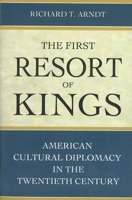 The First Resort of Kings: American Cultural Diplomacy in the Twentieth Century 1597970042 Book Cover