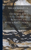 Bibliography of Tennessee Geology, Soils, Drainage, Forestry, etc., With Subject Index B0BMZLST74 Book Cover