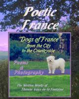Poetic France: "Dogs of France": from the City to the Countryside, Poems and Photography 1724171704 Book Cover