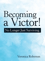 Becoming a Victor! : No Longer Just Surviving 1973672650 Book Cover