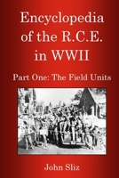 Encyclopedia of the R.C.E. in WWII Part One: The Field Units 0978383826 Book Cover