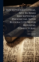 Inscriptiones Citieae, Sive In Binas Inscriptiones Phoenicias, Inter Rudera Citii Nuper Repertas, Coniecturae B0FJLR8XDG Book Cover