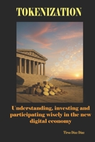 TOKENIZATION: Understanding, investing and participating wisely in the new digital economy B0GH78NPFN Book Cover