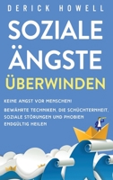 Soziale ?ngste ?berwinden : Keine Angst vor Menschen! Bew?hrte Techniken, die Sch?chternheit, soziale St?rungen und Phobien endg?ltig heilen 1647801656 Book Cover