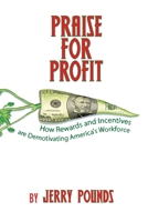 Praise for Profit: How Rewards and Incentives are Demotivating America's Workforce B08KH3VGT8 Book Cover