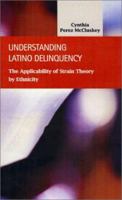 Understanding Latino Delinquency: The Applicability of Strain Theory by Ethnicity (Criminal Justice: Recent Scholarship) (Criminal Justice Recent Scholarship) 1931202214 Book Cover