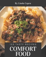 123 Tasty Comfort Food Recipes: Comfort Food Cookbook - All The Best Recipes You Need are Here! B08GDKGCWC Book Cover