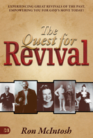 The Quest for Revival: Experiencing Great Revivals of the Past, Empowering You for God's Move Today! 1577940539 Book Cover