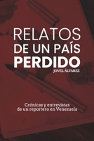 Relatos de un país perdido: Crónicas y entrevistas de un reportero en Venezuela (Spanish Edition) B0CNSTSRDW Book Cover
