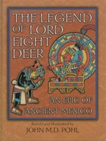 The Legend of Lord Eight Deer: An Epic of Ancient Mexico 0195140192 Book Cover