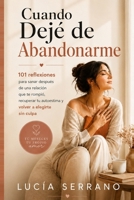 Cuando Dejé de Abandonarme: 101 reflexiones para sanar después de una relación que te rompió, recuperar tu autoestima y volver a elegirte sin culpa (Volver a Mí) (Spanish Edition) B0HDFSCKRG Book Cover