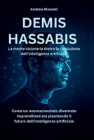 DEMIS HASSABIS La mente visionaria dietro la rivoluzione dell'intelligenza artificiale: Come un neuroscienziato diventato imprenditore sta plasmando ... artificiale (Italian Edition) B0FM4C9D7Z Book Cover