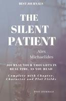 Best Journals: The Silent Patient: Alex Michaelides: Journal Your Thoughts In Real Time As You Read: Complete With Chapter, Character, and Plot Fields 109975884X Book Cover