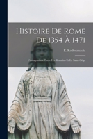Histoire de Rome de 1354 à 1471; l'antagonisme entre les Romains et le Saint-Siège 1016295030 Book Cover
