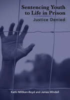 Justice Denied: Sentencing Youth to Life in Prison 1032064420 Book Cover