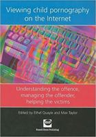Viewing Child Pornography on the Internet: Understanding the Offence, Managing the Offender, Helping the Victims 1903855691 Book Cover