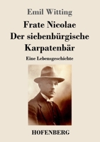 Frate Nicolae Der siebenbürgische Karpatenbär: Eine Lebensgeschichte (German Edition) B0CKB3Y91Y Book Cover