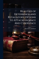 Realities of Deterrence and Retaliatory Options to Attacks in Space and Cyberspace 1025109910 Book Cover