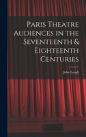 Paris Theatre Audiences In The Seventeenth &Amp; Eighteenth Centuries 1013384563 Book Cover