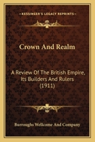 Crown and Realm: A Review of the British Empire, Its Builders and Rulers 0548790191 Book Cover