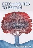 Czech Routes To Britain: Selected Czechoslovak artists in Britain from the Ben Uri and private collections 0900157682 Book Cover