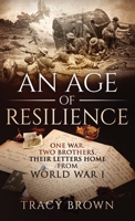 An Age of Resilience : One War. Two Brothers. Their Letters Home from World War I 164746112X Book Cover