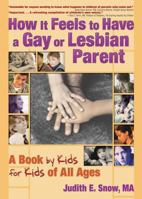 How It Feels to Have a Gay or Lesbian Parent: A Book by Kids for Kids of All Ages