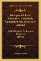 Principles of Social Economics, Inductively Considered and Practically Applied, With Criticisms on C 1022171046 Book Cover