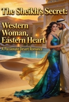 The Sheikh's Secret: Western Woman, Eastern Heart B0H4BFMWVM Book Cover