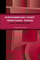 NORTHUMBERLAND COUNTY, PENNSYLVANIA FAMILIES; Baldy, Kerstetter, Long 035923383X Book Cover