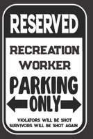 Reserved Recreation Worker Parking Only. Violators Will Be Shot. Survivors Will Be Shot Again: Blank Lined Notebook | Thank You Gift For Recreation Worker 1695098714 Book Cover