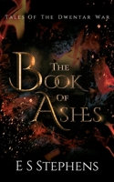 The Book of Ashes: Tales of the Dwentar War 1006694722 Book Cover
