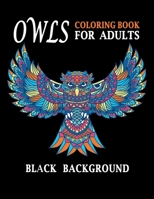 Owls Coloring Book for Adults Black Background: Stress relieving and relaxing designs for owls lover B08NMLC99Z Book Cover