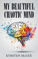 My Beautiful Chaotic Mind B0GT6ZMGK5 Book Cover