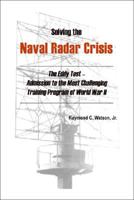 Solving the Naval Radar Crisis: The Eddy Test - Admission to the Most Unusual Training Program of World War II 1425168841 Book Cover