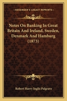 Notes On Banking in Great Britain and Ireland, Sweden, Denmark and Hamburg 1147083363 Book Cover