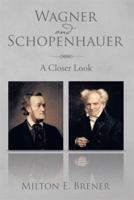 Wagner and Schopenhauer: A Closer Look 1493189344 Book Cover