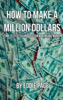 How to Make a Million Dollars: Proven Quick-Tips for Those Who Want to Earn BIG MONEY 1535024968 Book Cover