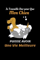 Je Travaille Dur pour Que Mon Chien puisse Avoir Une Vie Meilleure: carnet travailler fou  - joil Cadeau collègue employé anniversaire -  journal intime drôle rigolo de travail (French Edition) 1653251964 Book Cover