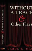 Without a Trace & Other Plays 1634139992 Book Cover