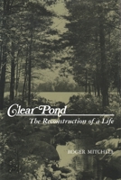 Clear Pond: The Reconstruction of a Life 081560257X Book Cover