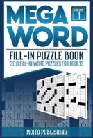 Mega Word Fill-In Puzzle Book: 500 Fill-In Word Puzzles for Adults Volume 1 1978114427 Book Cover