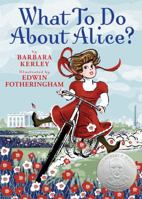 What to Do about Alice?: How Alice Roosevelt Broke the Rules, Charmed the World, and Drove Her Father Teddy Crazy! 0439922313 Book Cover