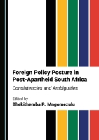 Foreign Policy Posture in Post-Apartheid South Africa: Consistencies and Ambiguities 152754091X Book Cover