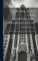 Grundlagen und Entwicklung der Architektur: Vier Vorträge gehalten im Kunstgewerbemuseum zu Zürich 1020511966 Book Cover